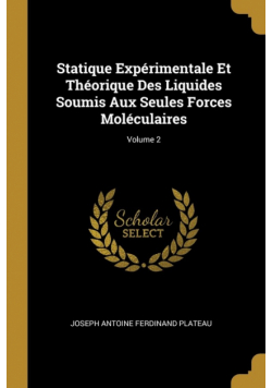 Statique Expérimentale Et Théorique Des Liquides Soumis Aux Seules Forces Moléculaires; Volume 2