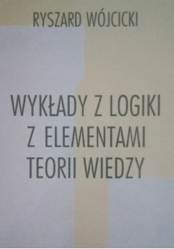 Wykłady z logiki z elementami teorii wiedzy