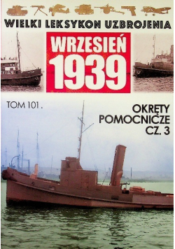 Wielki leksykon uzbrojenia Wrzesień 1939 Tom 101 Okręty pomocnicze Część 3