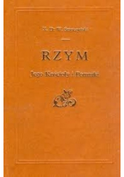 Rzym jego kościoły i pomniki Reprint z 1902 r.