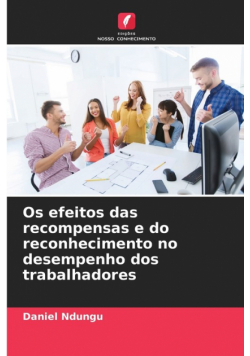 Os efeitos das recompensas e do reconhecimento no desempenho dos trabalhadores