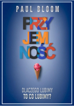 Przyjemność Dlaczego lubimy to co lubimy