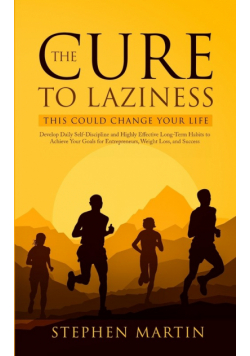 The Cure to Laziness (This Could Change Your Life)