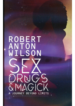 Sex, Drugs & Magick - A Journey Beyond Limits