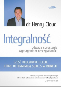 Integralność  odwaga sprostania wymaganiom rzeczywistości  Sześć kluczowych cech które determinują sukces w biznesie