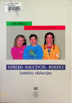 Dziecko - Nauczyciel - Rodzice konteksty edukacyjne