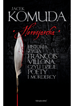 Herezjarcha. Historia życia François Villona, czyli dzieje poety i mordercy