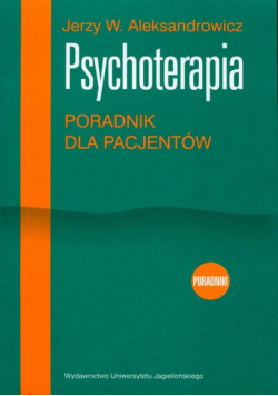 Aleksandrowicz Jerzy W. - Psychoterapia: Poradnik dla pacjentów
