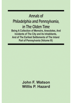 Annals Of Philadelphia And Pennsylvania, In The Olden Time