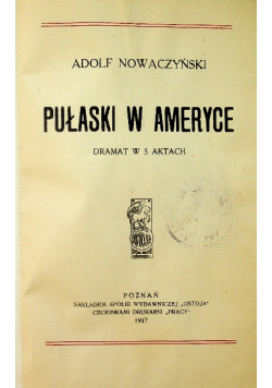 Pułaski w Ameryce dramat w 5 aktach 1917 r.