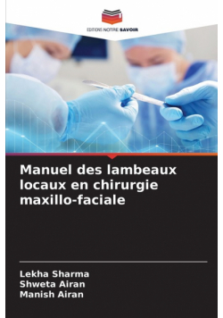 Manuel des lambeaux locaux en chirurgie maxillo-faciale