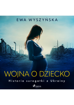 Wojna o dziecko. Historia surogatki z Ukrainy