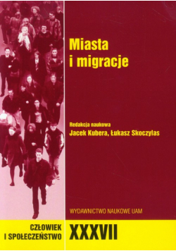 Człowiek i społeczeństwo XXXVII Miasta i migracje