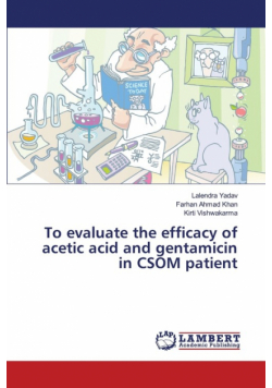 To evaluate the efficacy of acetic acid and gentamicin in CSOM patient
