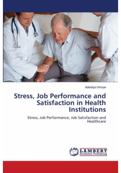 Stress, Job Performance and Satisfaction in Health Institutions