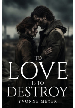 To Love Is To Destroy