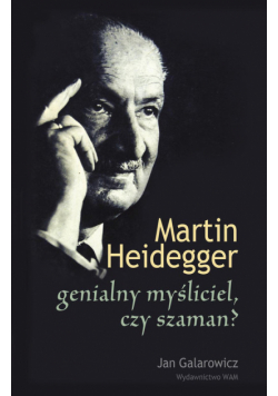 Martin Heidegger: genialny myśliciel czy szaman?