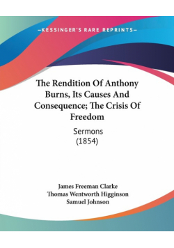 The Rendition Of Anthony Burns, Its Causes And Consequence; The Crisis Of Freedom