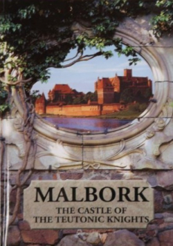 Malbork The Castle of The Teutonic Knights