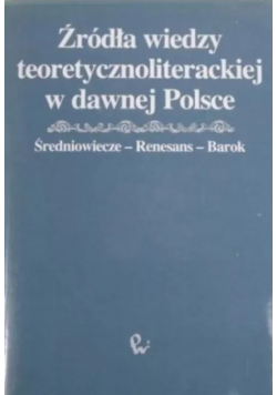 Źródła wiedzy teoretycznoliterackiej w dawnej Polsce