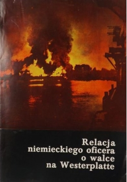 Relacja niemieckiego oficera o walce na Westerplatte we wrześniu 1939 roku