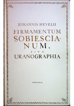 Firmamentum Sobiescianum sive Uranographia Reprint z 1690 r.