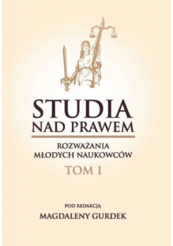 Studia nad prawem – rozważania młodych naukowców. Tom I