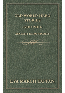Old World Hero Stories - Volume I - Ancient Hero Stories