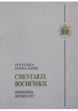 Cmentarze bocheńskie Przewodnik historyczny