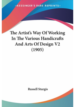 The Artist's Way Of Working In The Various Handicrafts And Arts Of Design V2 (1905)