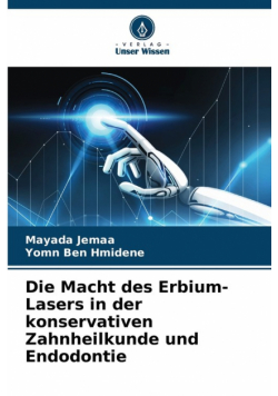 Die Macht des Erbium-Lasers in der konservativen Zahnheilkunde und Endodontie