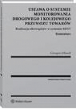 Ustawa o systemie monitorowania drogowego i kolejowego przewozu towarów. Realizacja obowiązków w systemie SENT. Komentarz