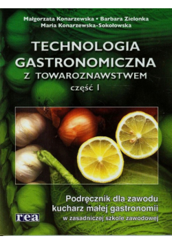 Technologia gastronomiczna z towaroznawstwem Podręcznik dla zawodu kucharz małej gastronomii Część 1