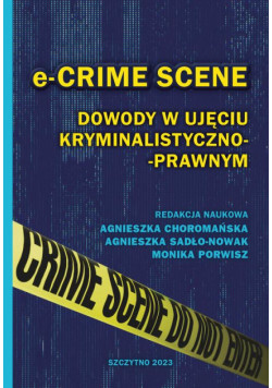 e-CRIME SCENE. Dowody w ujęciu kryminalistyczno-prawnym