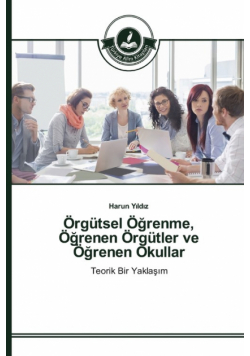 Örgütsel Öğrenme, Öğrenen Örgütler ve Öğrenen Okullar