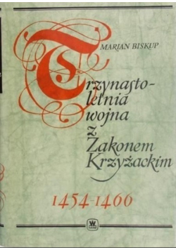 Trzynastoletnia wojna z Zakonem Krzyżackim 1454 - 1466