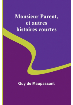 Monsieur Parent, et autres histoires courtes