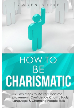 How to Be Charismatic