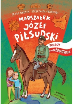 Polscy superbohaterowie. Józef Piłsudski