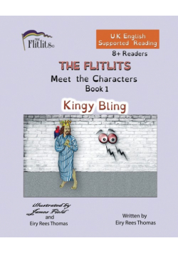 THE FLITLITS, Meet the Characters, Book 1, Kingy Bling, 8+Readers, U.K. English, Supported Reading