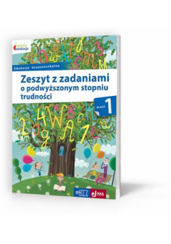 Zeszyt z zadaniami o podwyższonym stopniu trudności Klasa 1