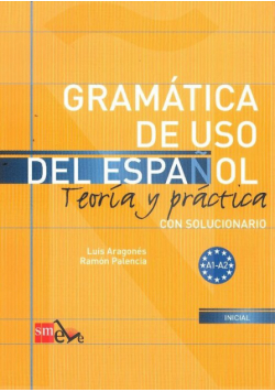 Gramatica de uso del espanol A1 - A2 Teoria y practica