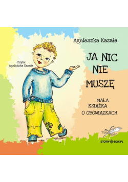 Ja nic nie muszę. Mała książka o obowiązkach