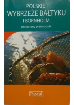 Polskie wybrzeże Bałtyku i Bornholm Praktyczny przewodnik