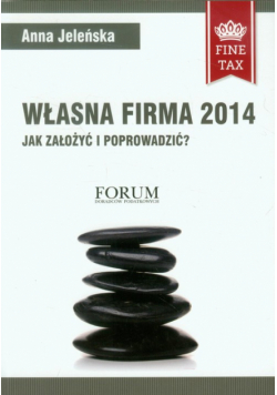 Własna firma 2014 Jak założyć i prowadzić?