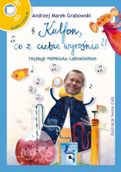Kulfon co z ciebie wyrośnie. Przeboje Profesora Ciekawskiego + CD
