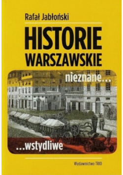 Historie warszawskie nieznane wstydliwe
