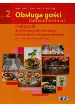 Obsługa gości konsumentów. Podręcznik do nauki zawodu kelner oraz zawodu technik organizacji usług gastronomicznych Część 2