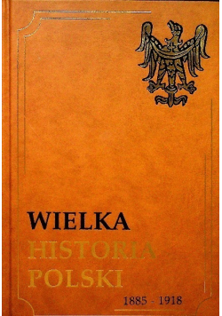 Wielka historia Polski 1885 1918  Tom VIII