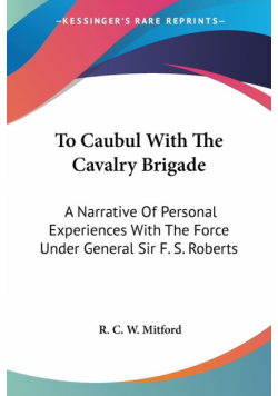 To Caubul With The Cavalry Brigade